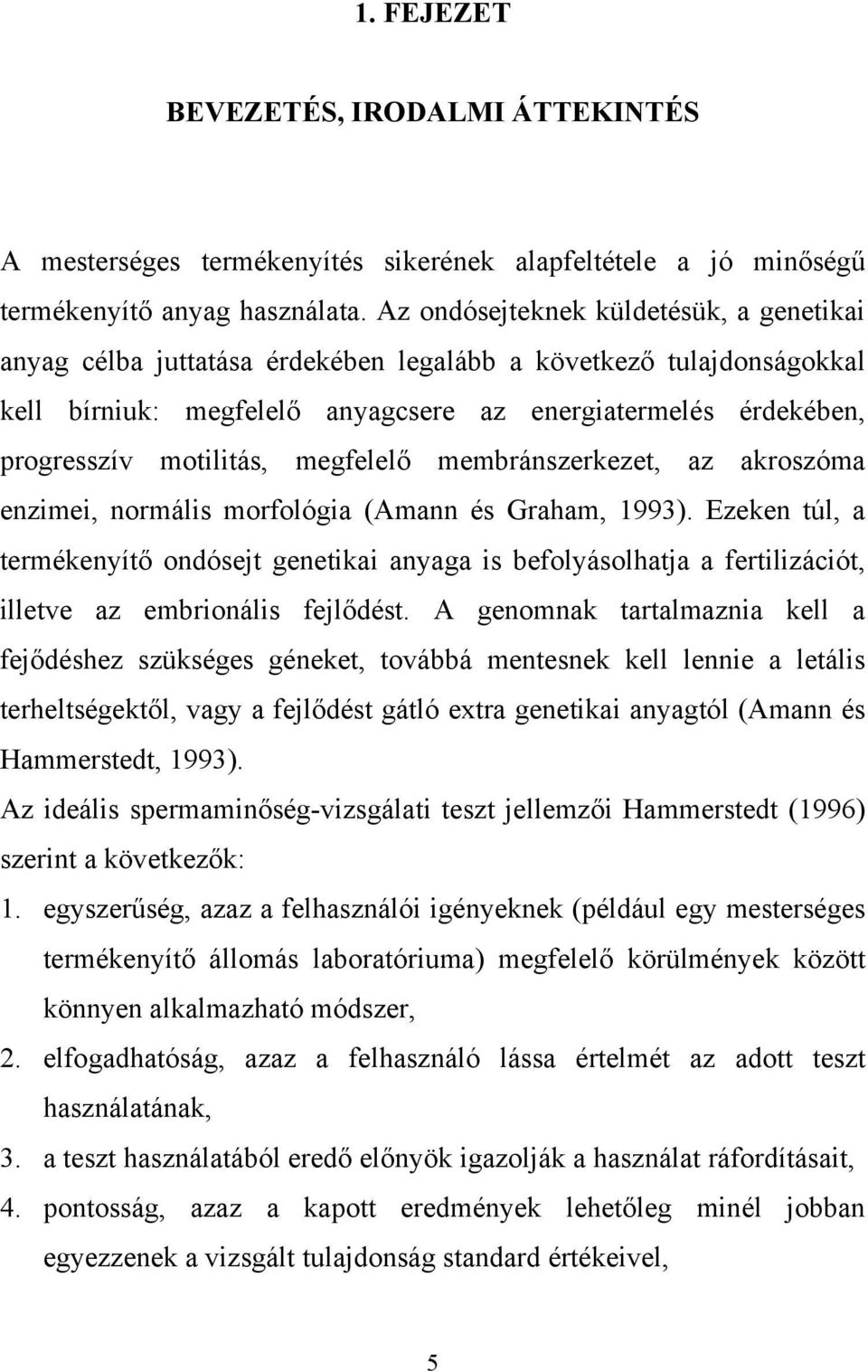 megfelelő membránszerkezet, az akroszóma enzimei, normális morfológia (Amann és Graham, 1993).