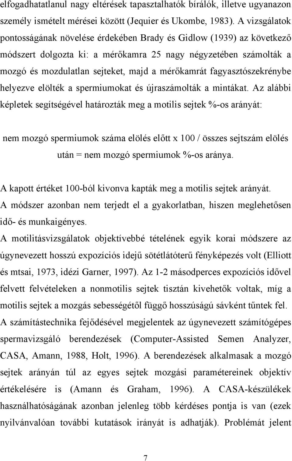 fagyasztószekrénybe helyezve elölték a spermiumokat és újraszámolták a mintákat.