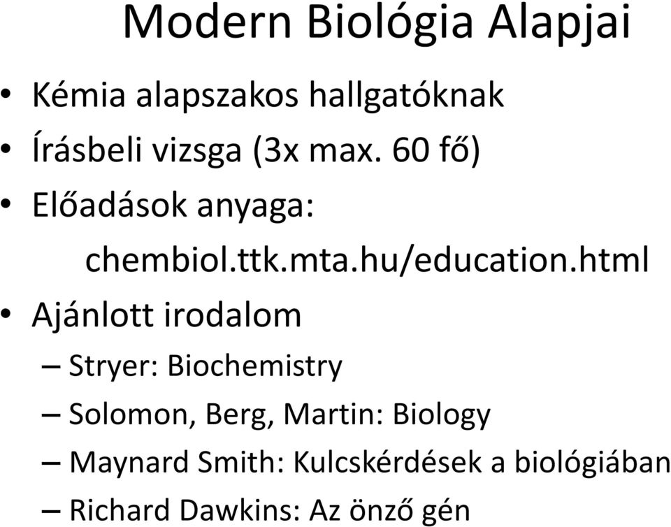 html Ajánlott irodalom Stryer: Biochemistry Solomon, Berg, Martin: