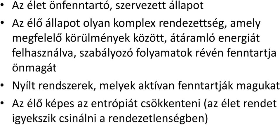 folyamatok révén fenntartja önmagát Nyílt rendszerek, melyek aktívan fenntartják