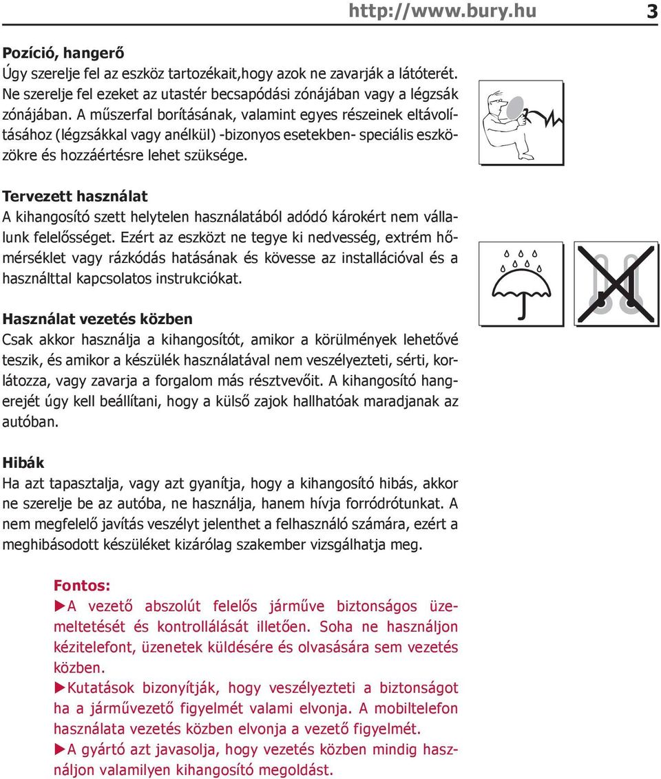 Tervezett használat A kihangosító szett helytelen használatából adódó károkért nem vállalunk felelősséget.