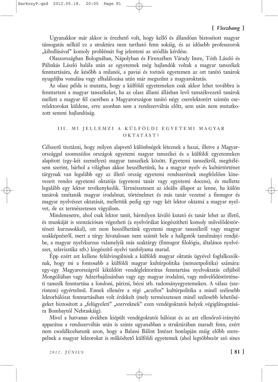 komoly problémát fog jelenteni az utódlás kérdése.