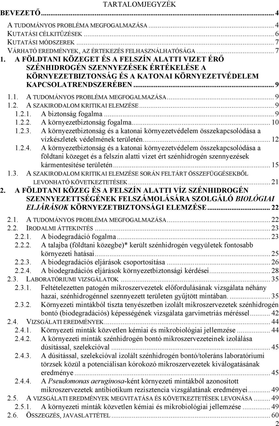 1. A TUDOMÁNYOS PROBLÉMA MEGFOGALMAZÁSA... 9 1.2. A SZAKIRODALOM KRITIKAI ELEMZÉSE... 9 1.2.1. A biztonság fogalma... 9 1.2.2. A környezetbiztonság fogalma... 10 1.2.3.