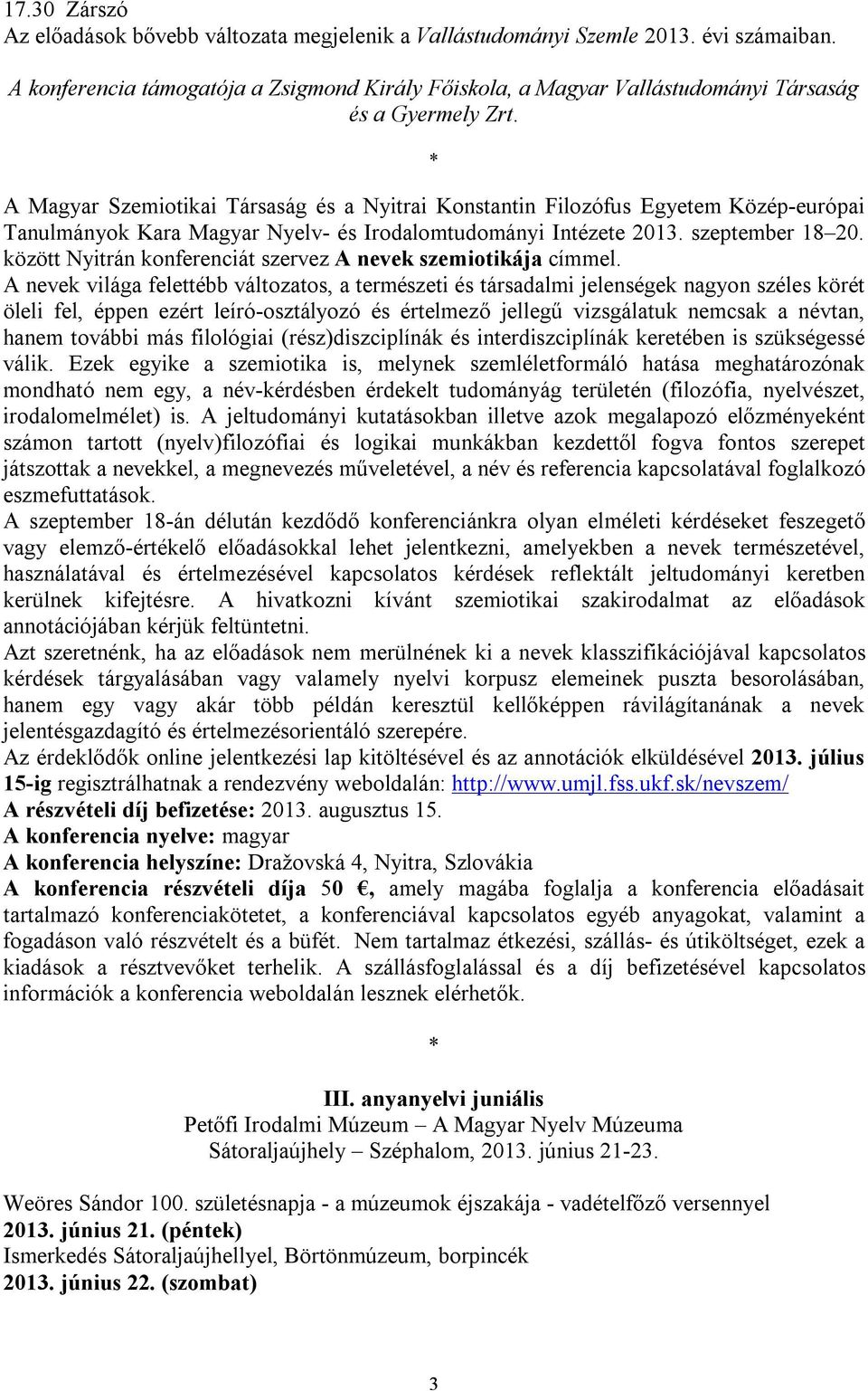 A Magyar Szemiotikai Társaság és a Nyitrai Konstantin Filozófus Egyetem Közép-európai Tanulmányok Kara Magyar Nyelv- és Irodalomtudományi Intézete 2013. szeptember 18 20.