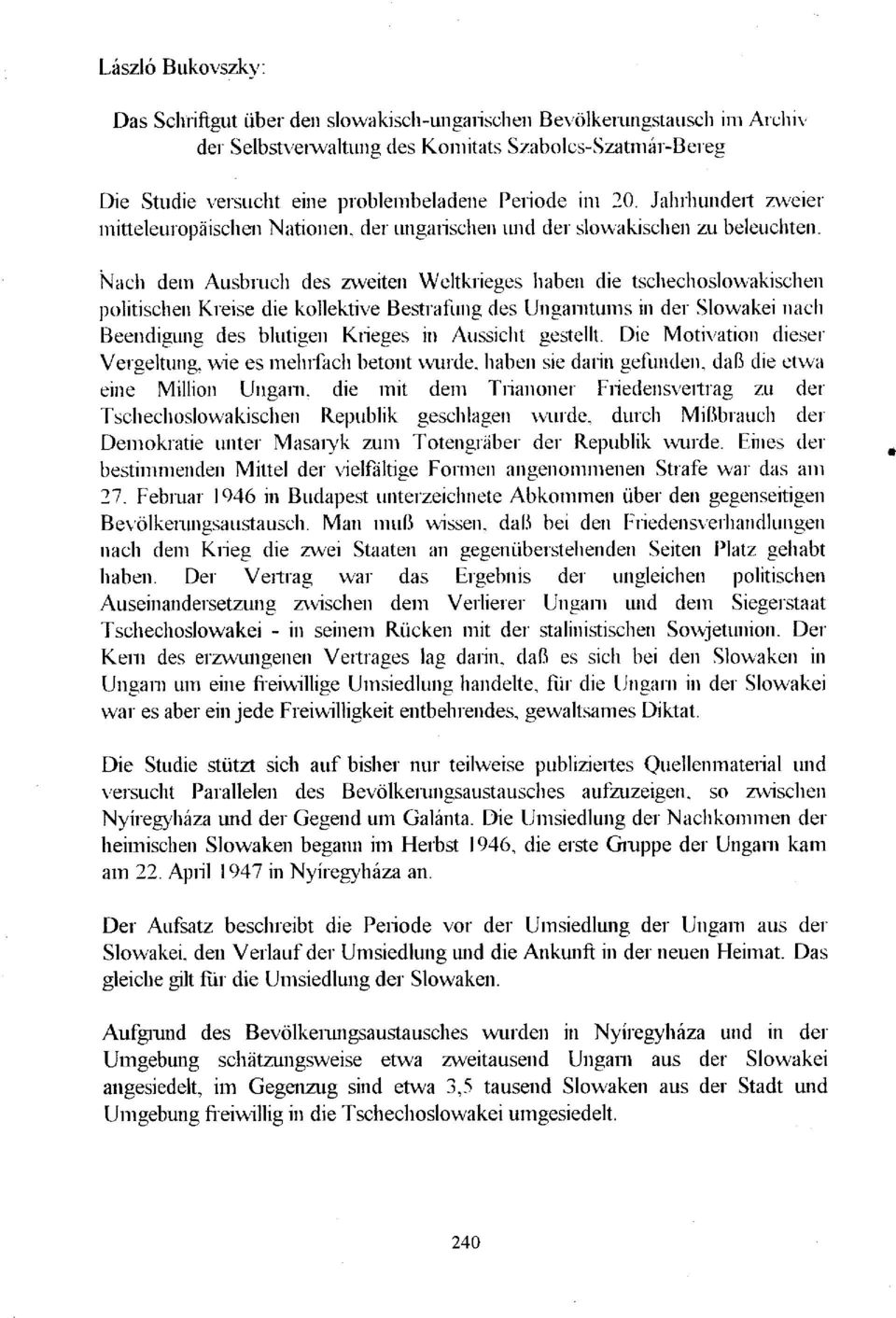 Nach dem Ausbmch des zweiten Weltkrieges haben die tschechoslowakischen politischen Kreise die kollektive Bestrafung des Unganitums in der Slowakei nach Beendigung des blutigen Krieges in Aussicht
