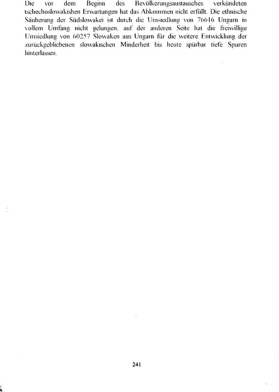 Die ethnische Säuberung der Südslowakei ist durch die Umsiedlung von 76616 Ungarn in vollem Umfang nicht
