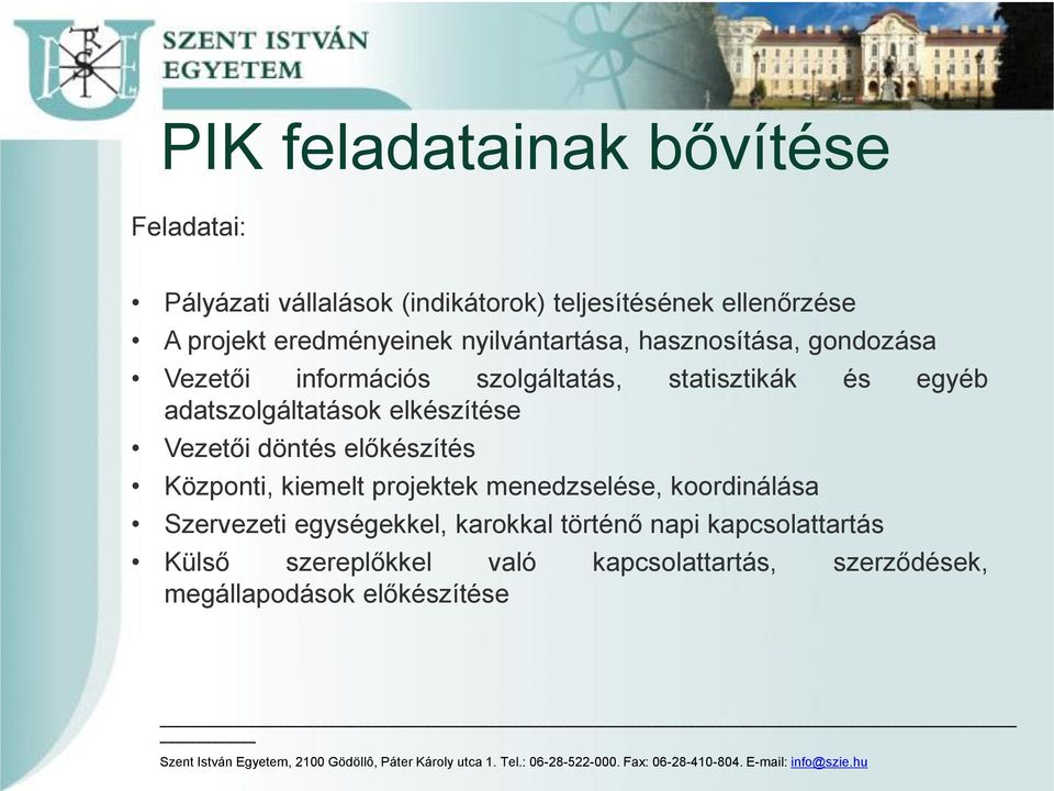 adatszolgáltatások elkészítése Vezetői döntés előkészítés Központi, kiemelt projektek menedzselése, koordinálása