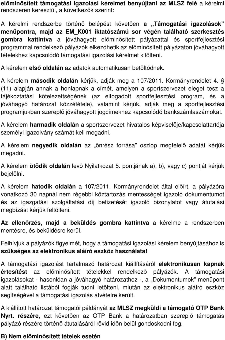 előminősített pályázaton jóváhagyott tételekhez kapcsolódó támogatási igazolási kérelmet kitölteni. A kérelem első oldalán az adatok automatikusan betöltődnek.