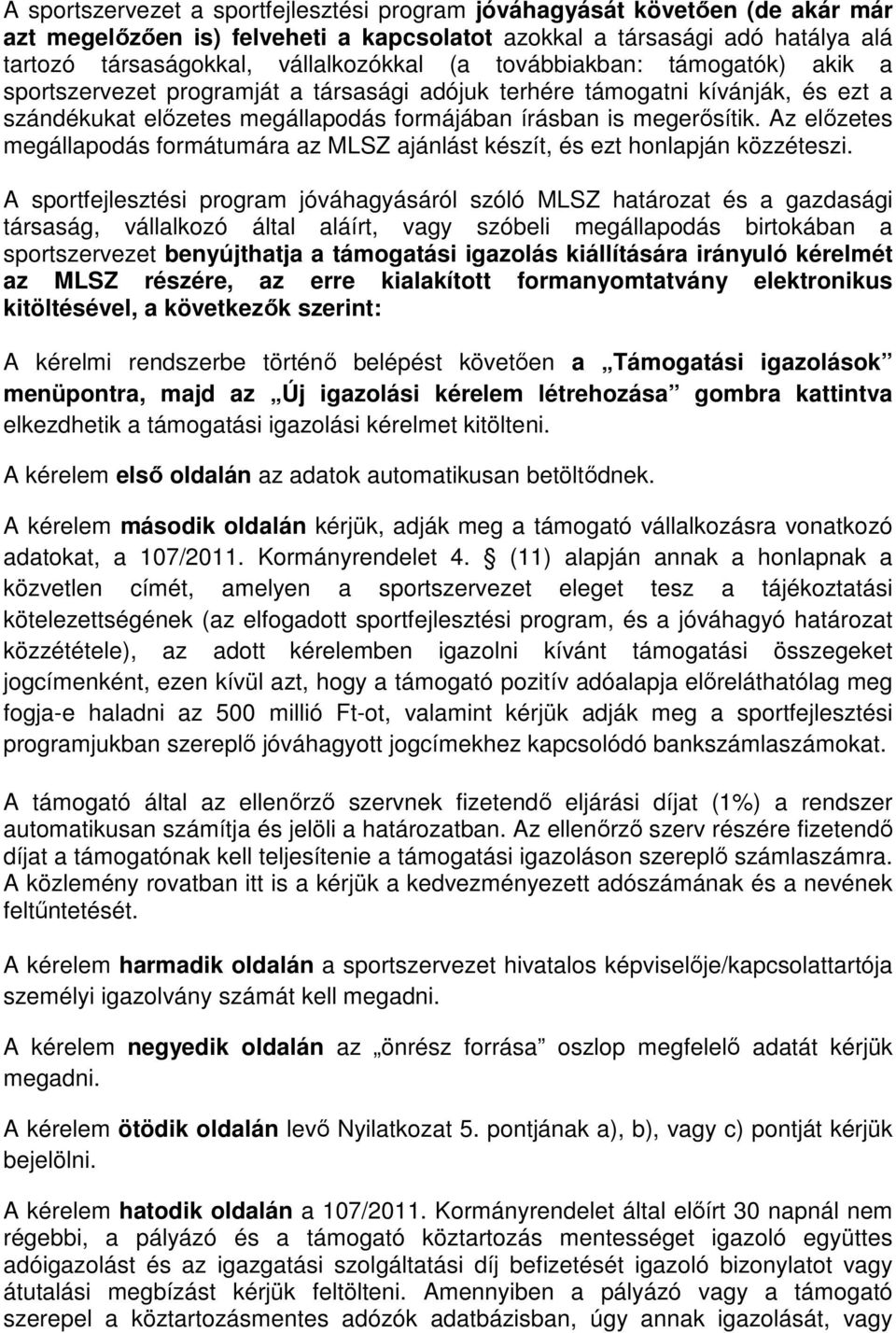 Az előzetes megállapodás formátumára az MLSZ ajánlást készít, és ezt honlapján közzéteszi.