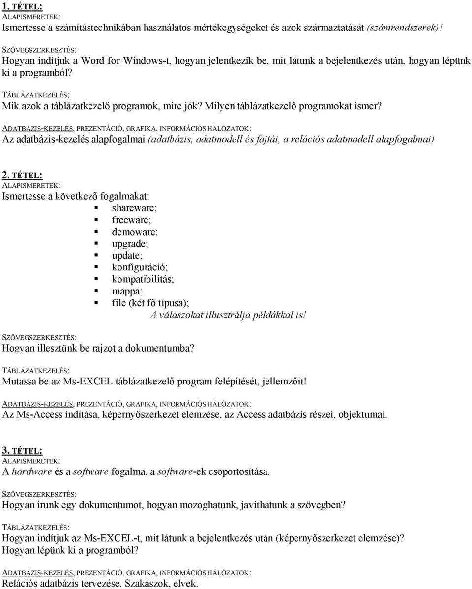 Milyen táblázatkezelő programokat ismer? Az adatbázis-kezelés alapfogalmai (adatbázis, adatmodell és fajtái, a relációs adatmodell alapfogalmai) 2.