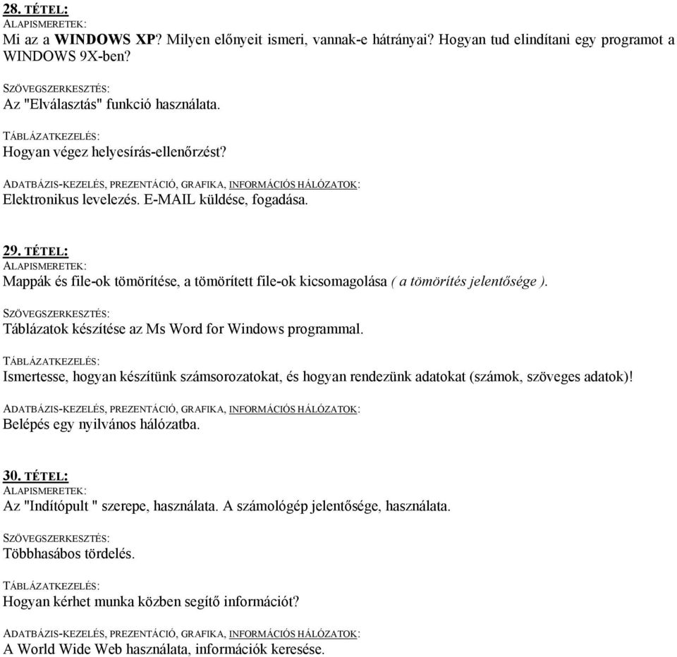 TÉTEL: Mappák és file-ok tömörítése, a tömörített file-ok kicsomagolása ( a tömörítés jelentősége ). Táblázatok készítése az Ms Word for Windows programmal.