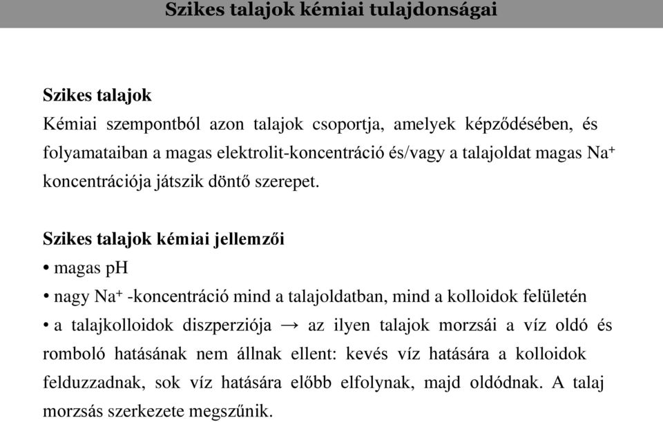 Szikes talajok kémiai jellemzői magas ph nagy Na + -koncentráció mind a talajoldatban, mind a kolloidok felületén a talajkolloidok diszperziója az