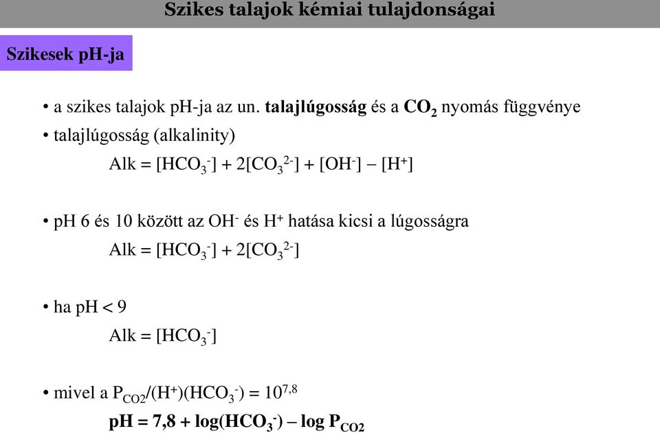 ] + [OH - ] [H + ] ph 6 és 10 között az OH - és H + hatása kicsi a lúgosságra Alk = [HCO 3- ] +