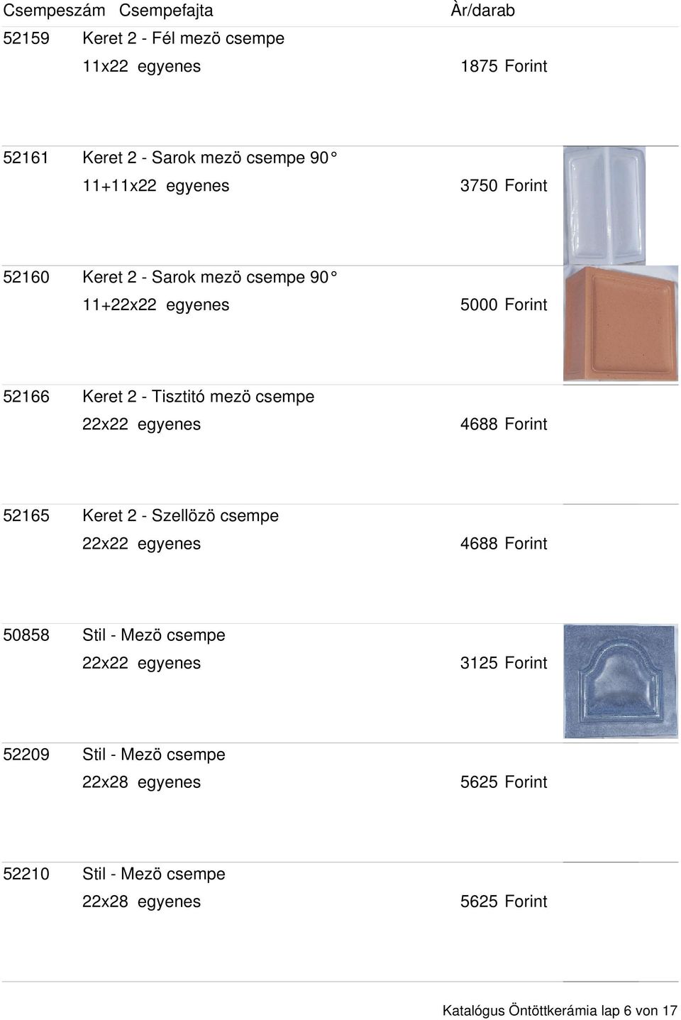 csempe 52165 Keret 2 - Szellözö csempe 50858 Stil - Mezö csempe 52209 Stil - Mezö csempe 22x28