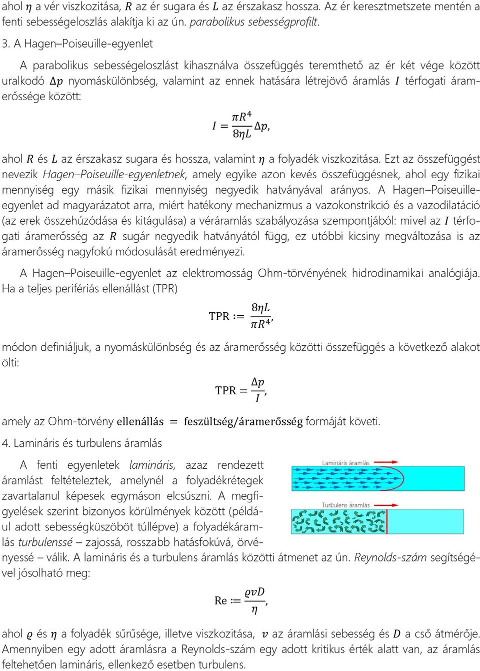 térfogati áramerőssége között: I = πr4 8ηL p, ahol R és L az érszakasz sugara és hossza, valamint η a folyadék viszkozitása.