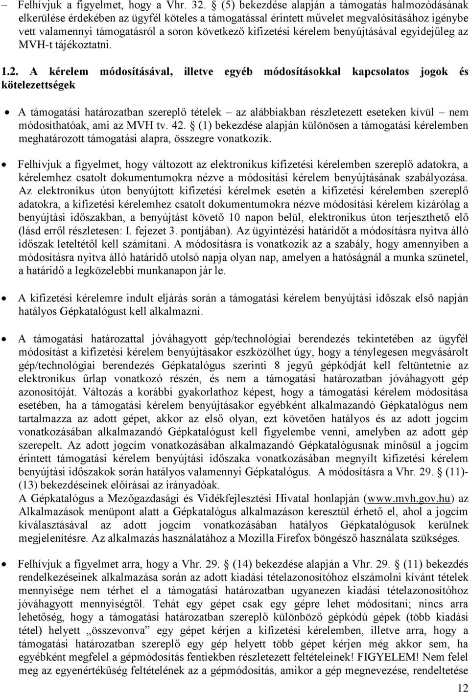 kifizetési kérelem benyújtásával egyidejűleg az MVH-t tájékoztatni. 1.2.