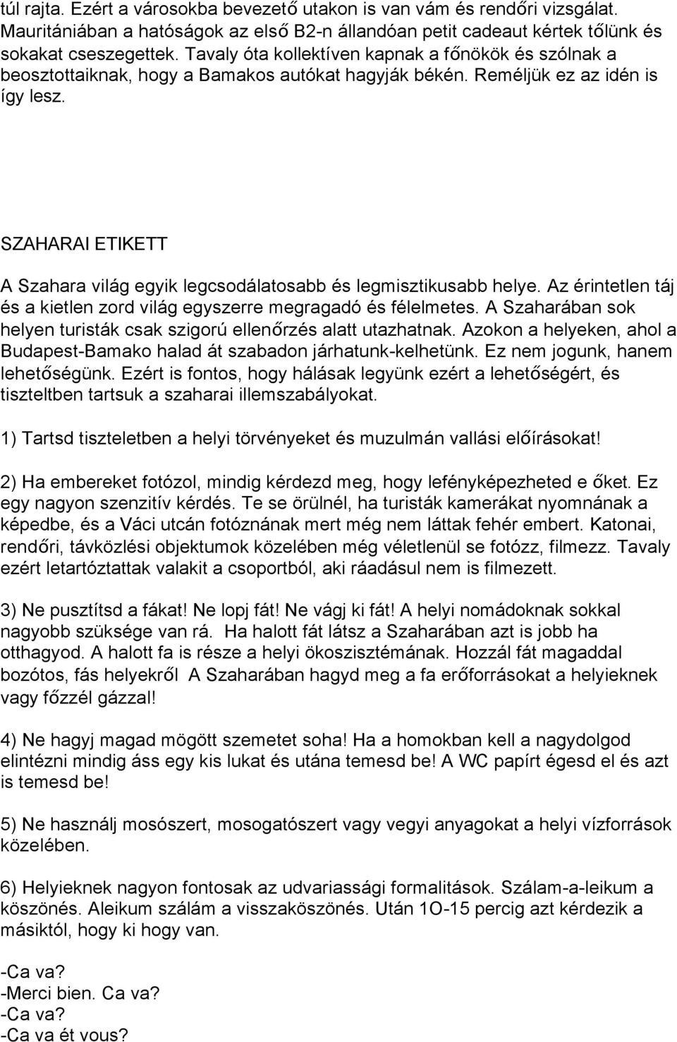 SZAHARAI ETIKETT A Szahara világ egyik legcsodálatosabb és legmisztikusabb helye. Az érintetlen táj és a kietlen zord világ egyszerre megragadó és félelmetes.