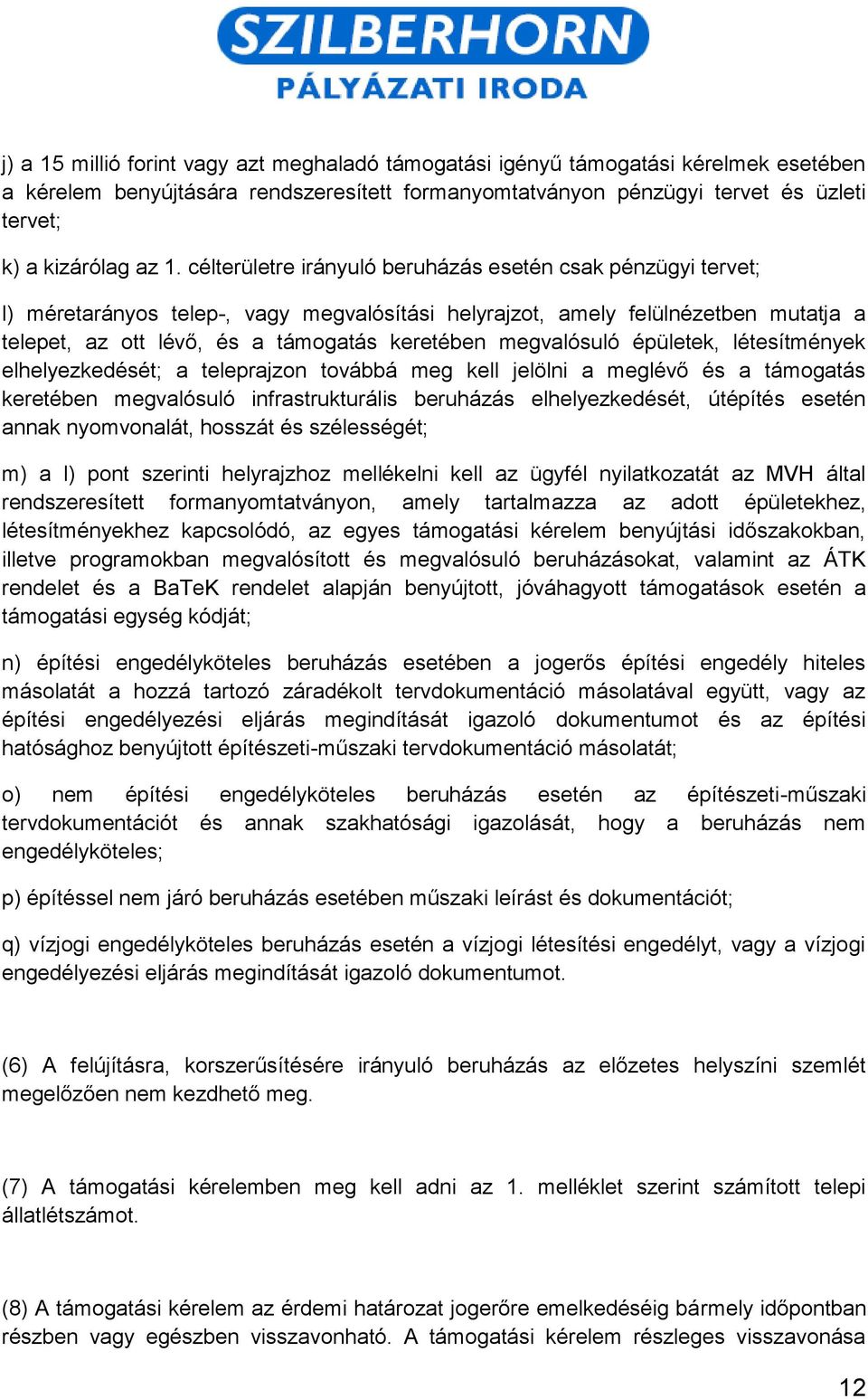 megvalósuló épületek, létesítmények elhelyezkedését; a teleprajzon továbbá meg kell jelölni a meglévő és a támogatás keretében megvalósuló infrastrukturális beruházás elhelyezkedését, útépítés esetén