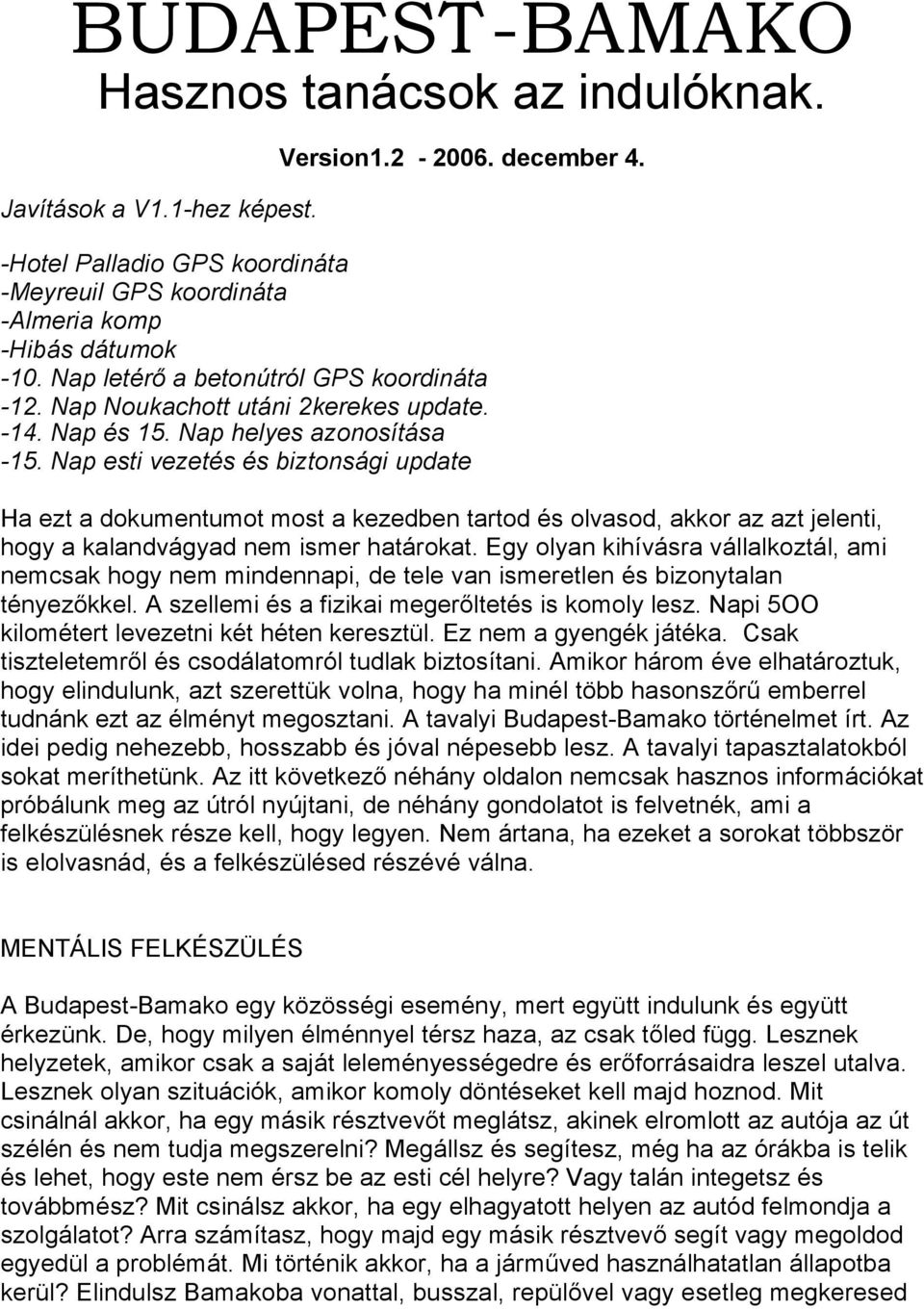 Nap esti vezetés és biztonsági update Ha ezt a dokumentumot most a kezedben tartod és olvasod, akkor az azt jelenti, hogy a kalandvágyad nem ismer határokat.