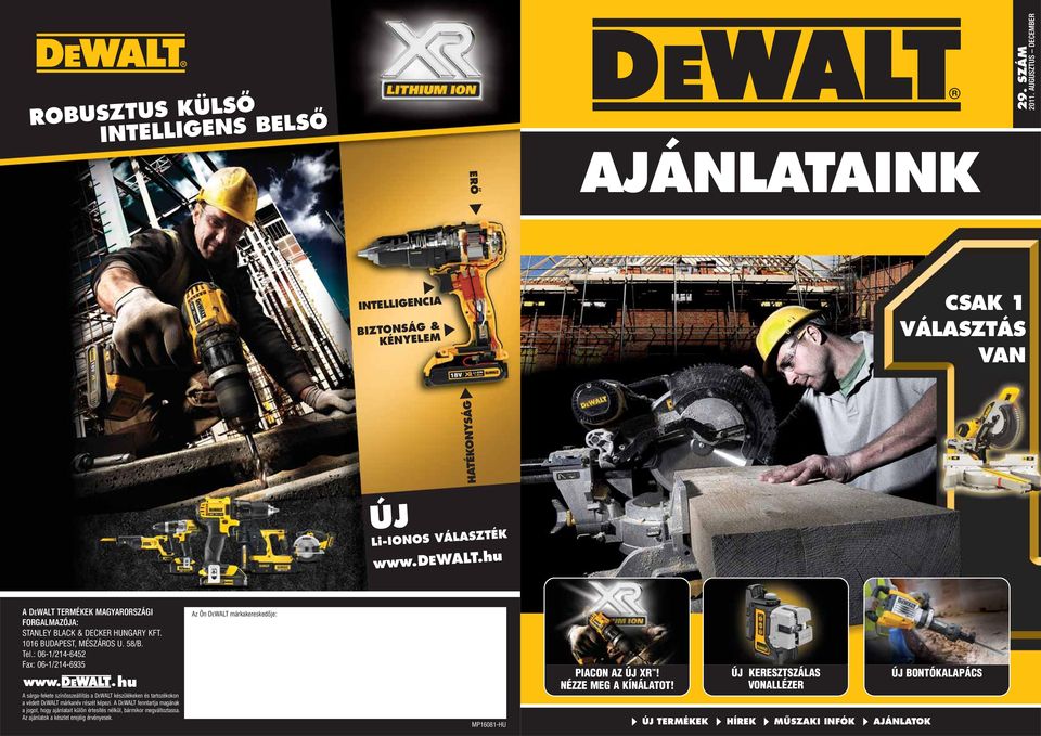 : 06-1/214-6452 Fax: 06-1/214-6935 hu A sárga-fekete színösszeállítás a DEWALT készülékeken és tartozékokon a védett DEWALT márkanév részét képezi.