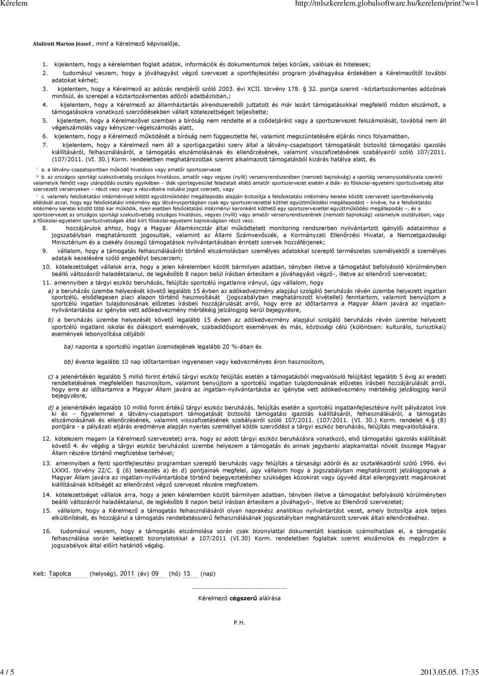 kijelentem, hogy a Kérelmező az adózás rendjéről szóló 2003. évi XCII. törvény 178. 32. pontja szerint köztartozásmentes adózónak minősül, és szerepel a köztartozásmentes adózói adatbázisban,; 4.