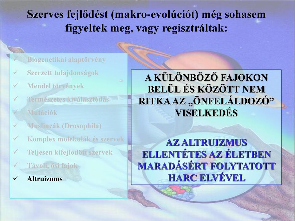 molekulák és szervek Teljesen kifejlődött szervek Távoli, ősi fajok Altruizmus A KÜLÖNBÖZŐ FAJOKON BELÜL ÉS