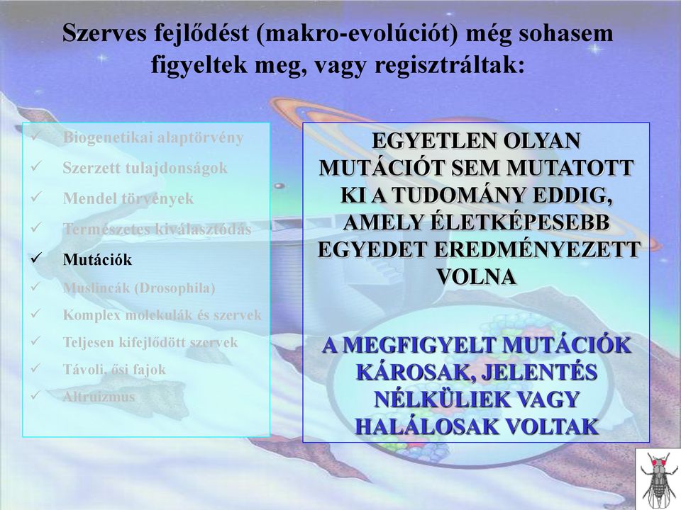 Teljesen kifejlődött szervek Távoli, ősi fajok Altruizmus EGYETLEN OLYAN MUTÁCIÓT SEM MUTATOTT KI A TUDOMÁNY EDDIG,