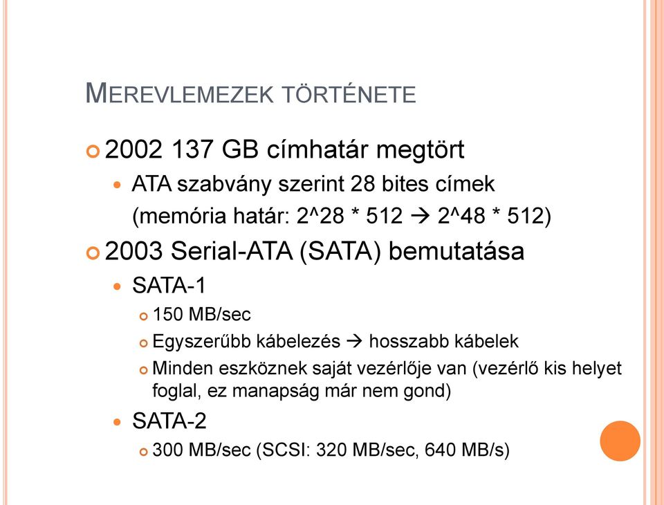 MB/sec Egyszerűbb kábelezés hosszabb kábelek Minden eszköznek saját vezérlője van