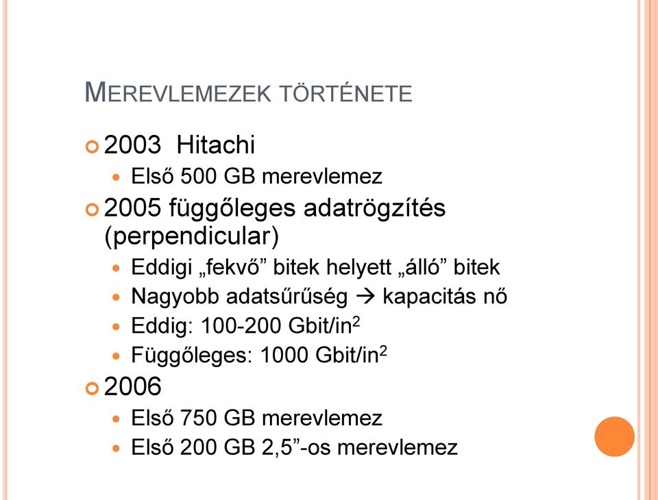 bitek Nagyobb adatsűrűség kapacitás nő Eddig: 100-200 Gbit/in 2