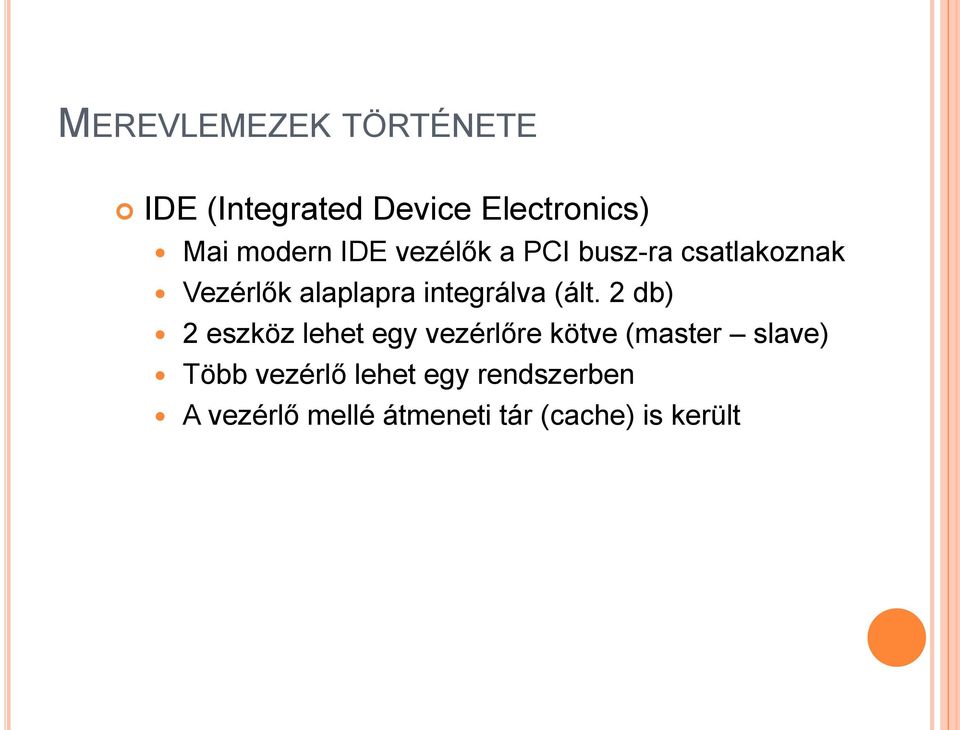 (ált. 2 db) 2 eszköz lehet egy vezérlőre kötve (master slave) Több