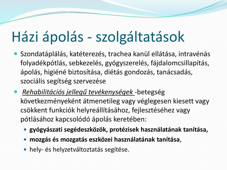 -betegség következményeként átmenetileg vagy véglegesen kiesett vagy csökkent funkciók helyreállításához, fejlesztéséhez vagy pótlásához kapcsolódó