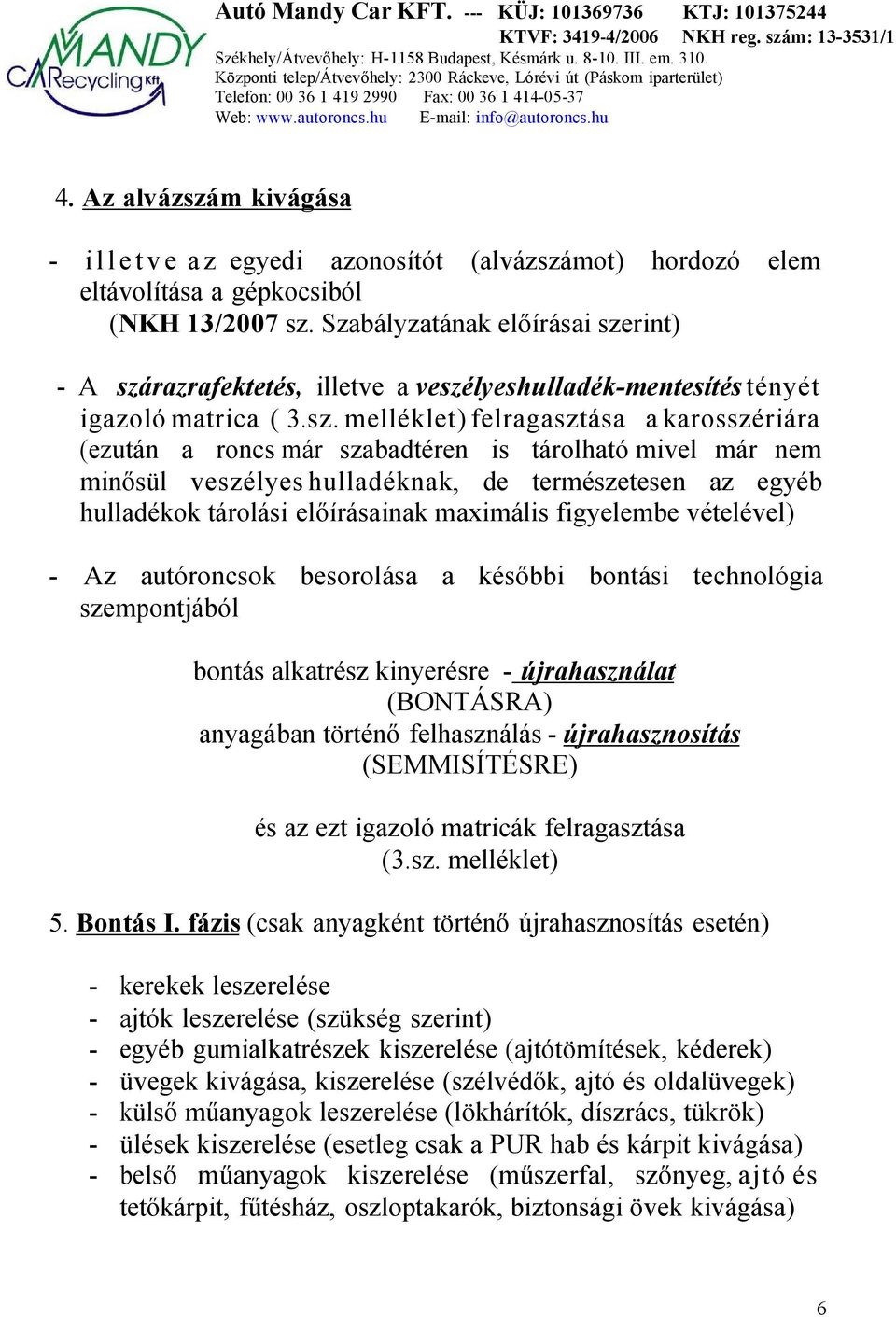 Székhely/Átvevőhely: H-1158 Budapest, Késmárk u III. em Központi telep/ átvevőhely: 2300 Ráckeve, Lórévi út (Páskom iparterület) - PDF Free Download