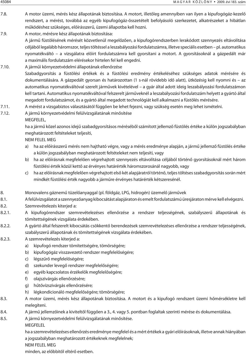 elõírásszerû, üzemi állapotba kell hozni. 7.9.