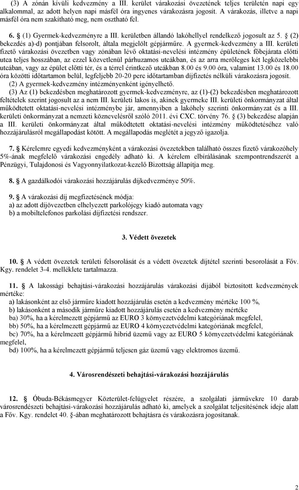 (2) bekezdés a)-d) pontjában felsorolt, általa megjelölt gépjárműre. A gyermek-kedvezmény a III.