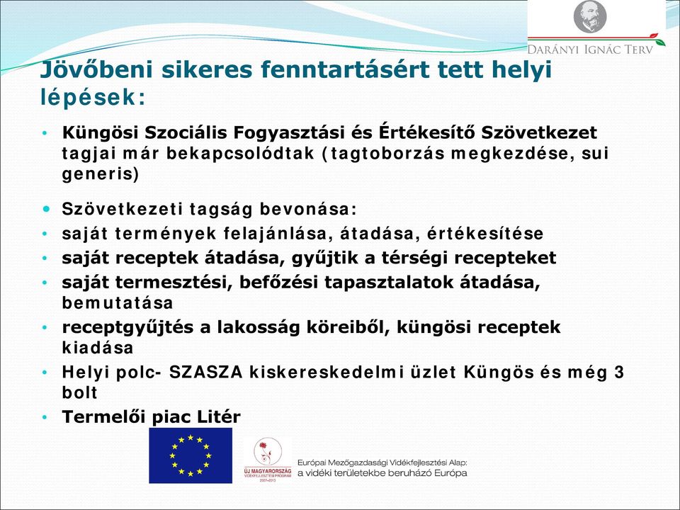 értékesítése saját receptek átadása, gyűjtik a térségi recepteket saját termesztési, befőzési tapasztalatok átadása,