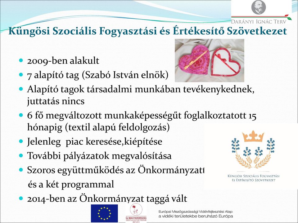 foglalkoztatott 15 hónapig (textil alapú feldolgozás) Jelenleg piac keresése,kiépítése További pályázatok