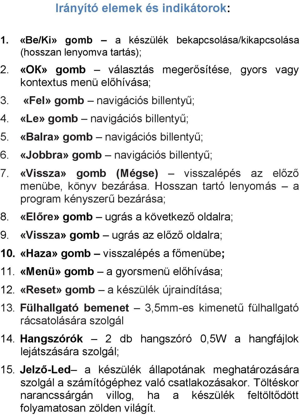 «Vissza» gomb (Mégse) visszalépés az előző menübe, könyv bezárása. Hosszan tartó lenyomás a program kényszerű bezárása; 8. «Előre» gomb ugrás a következő oldalra; 9.