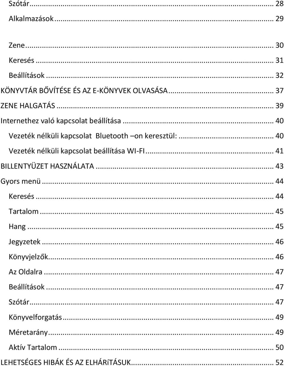 .. 40 Vezeték nélküli kapcsolat beállítása WI-FI... 41 BILLENTYÜZET HASZNÁLATA... 43 Gyors menü... 44 Keresés... 44 Tartalom... 45 Hang.