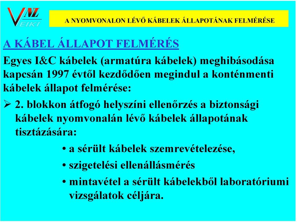 blokkon átfogó helyszíni ellenőrzés a biztonsági kábelek nyomvonalán lévő kábelek állapotának tisztázására: a