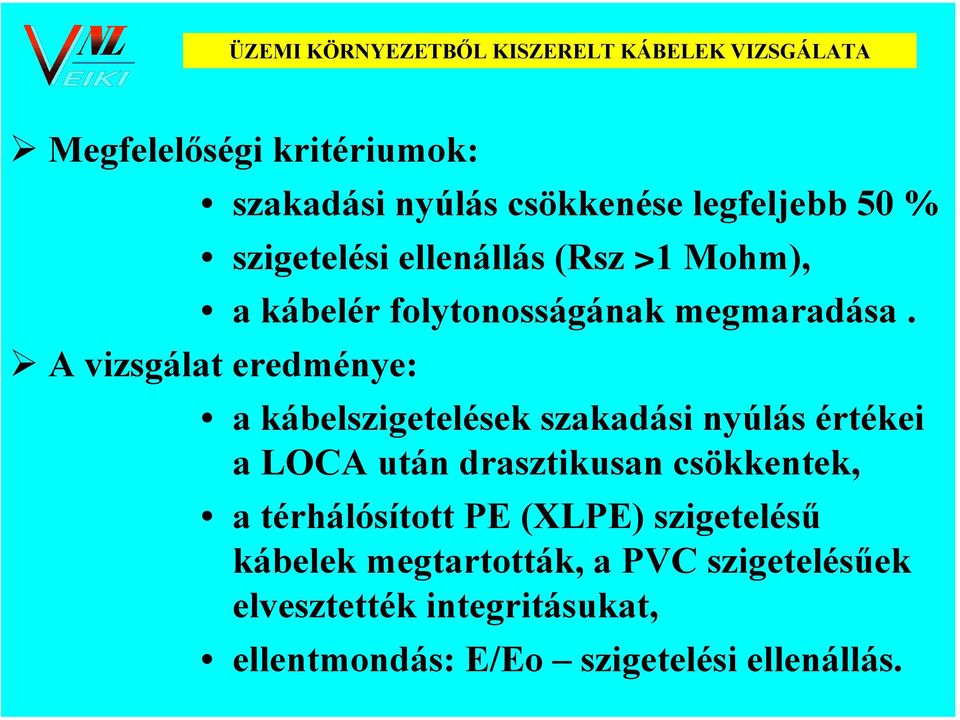 A vizsgálat eredménye: a kábelszigetelések szakadási nyúlás értékei a LOCA után drasztikusan csökkentek, a