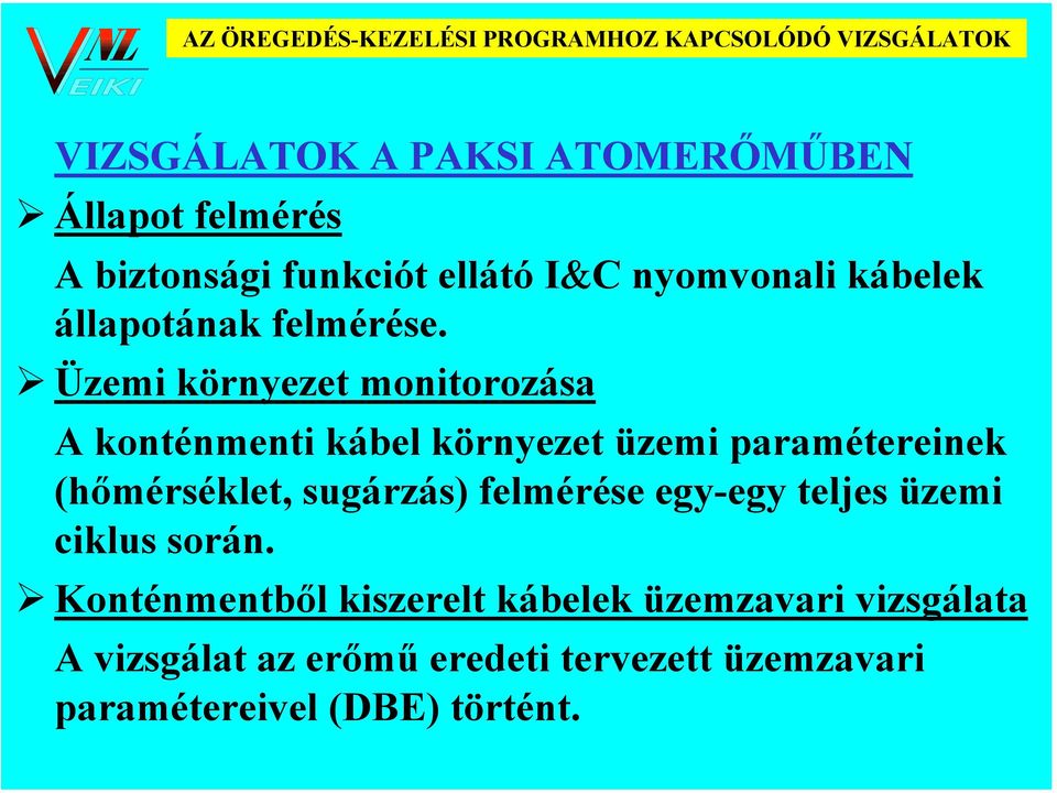 Üzemi környezet monitorozása A konténmenti kábel környezet üzemi paramétereinek (hőmérséklet, sugárzás) felmérése