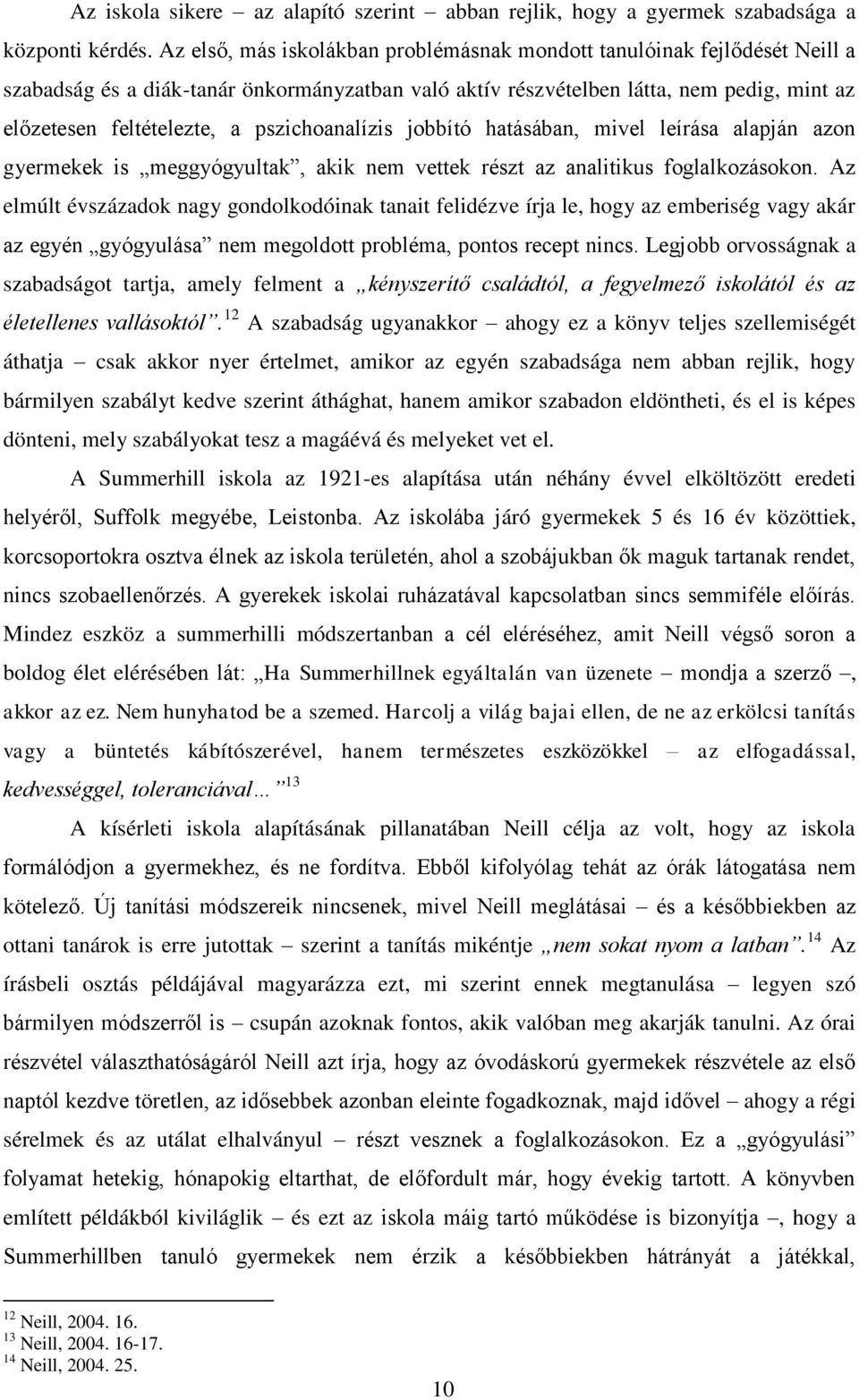 pszichoanalízis jobbító hatásában, mivel leírása alapján azon gyermekek is meggyógyultak, akik nem vettek részt az analitikus foglalkozásokon.