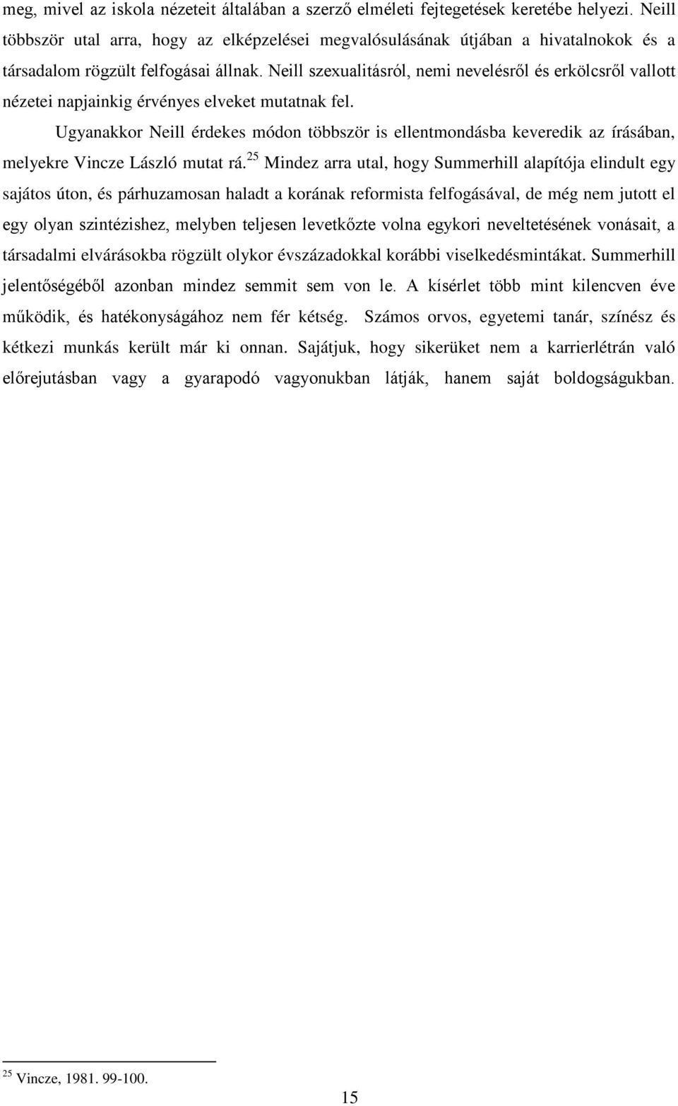 Neill szexualitásról, nemi nevelésről és erkölcsről vallott nézetei napjainkig érvényes elveket mutatnak fel.