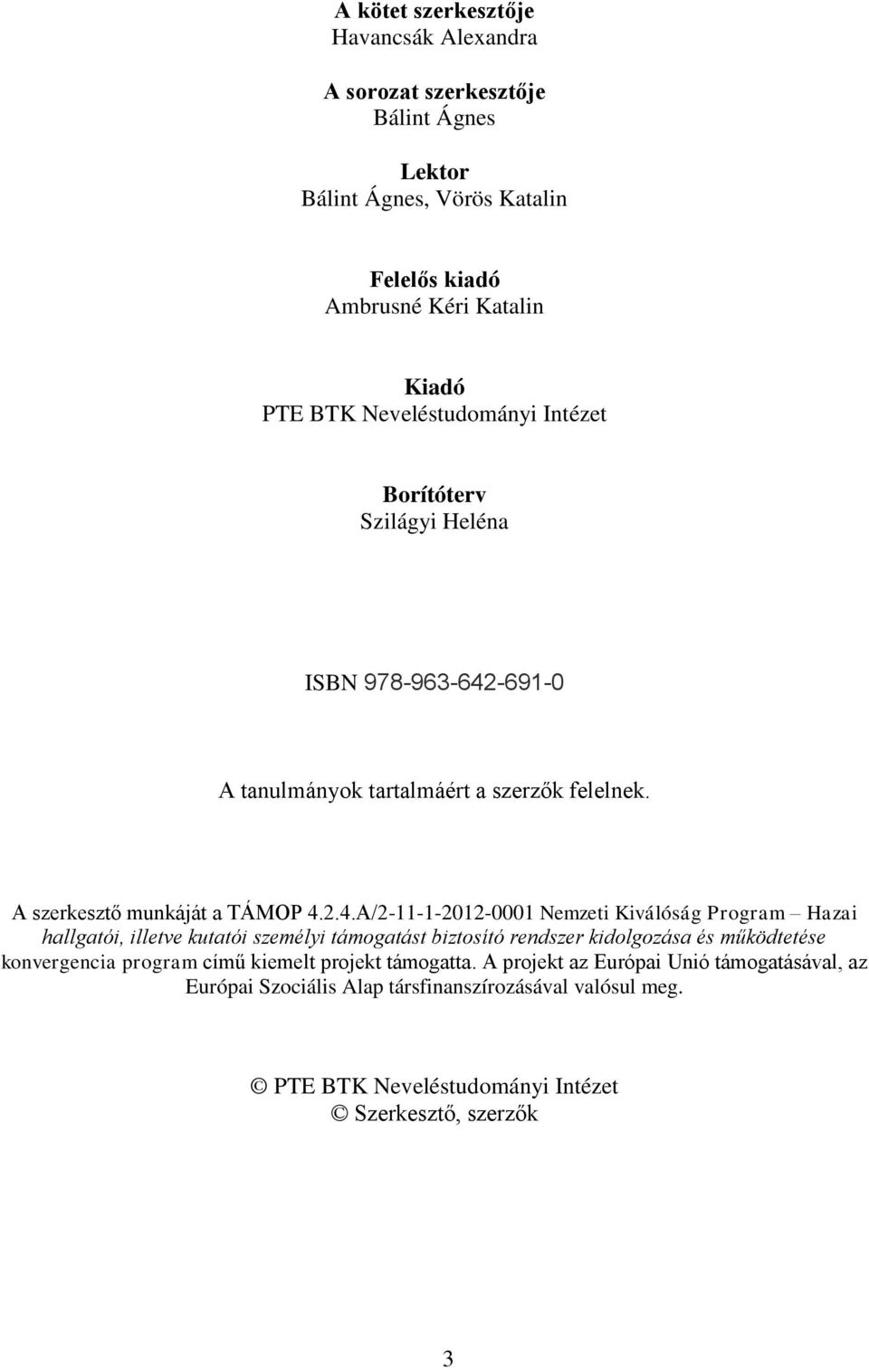 -691-0 A tanulmányok tartalmáért a szerzők felelnek. A szerkesztő munkáját a TÁMOP 4.