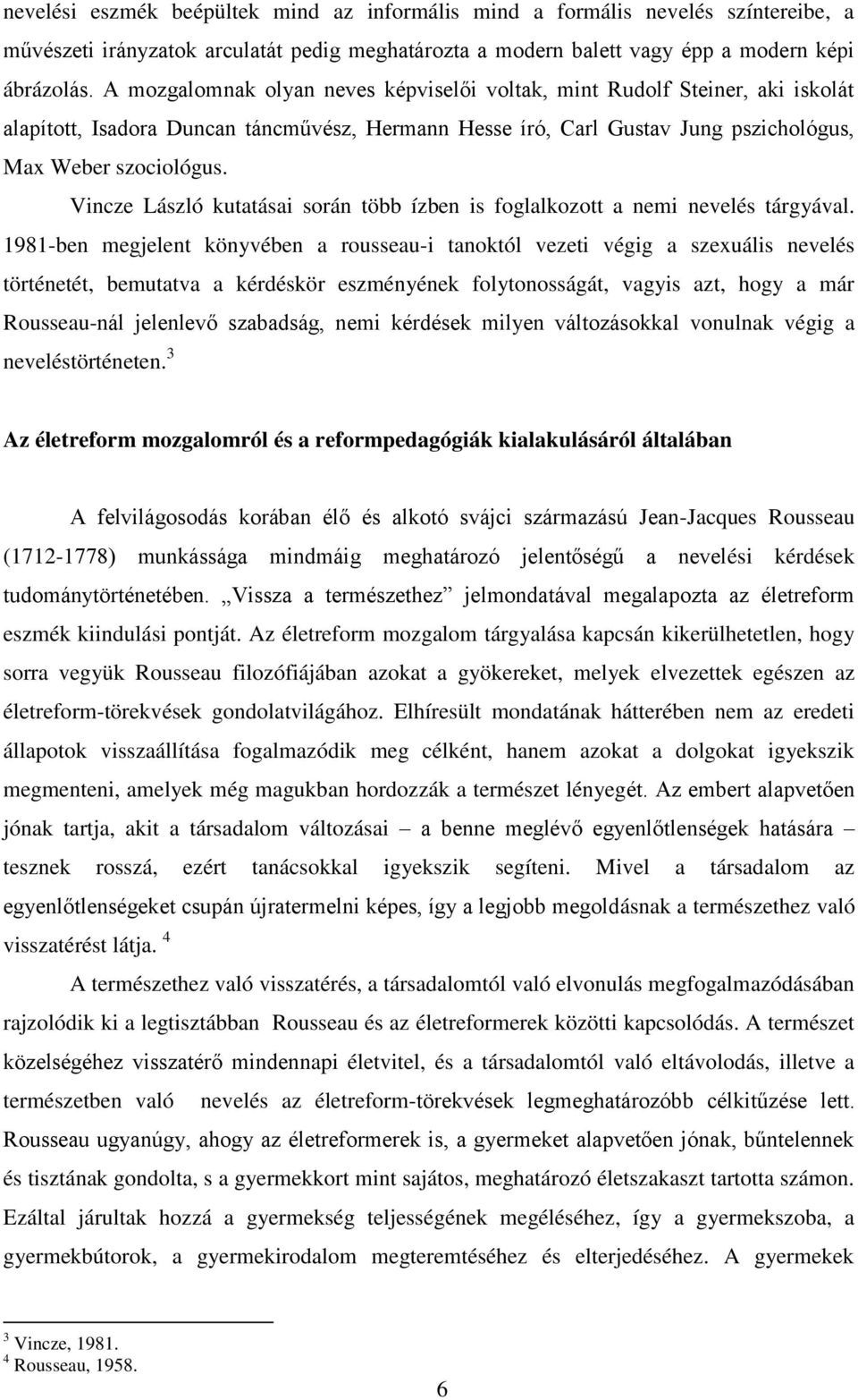 Vincze László kutatásai során több ízben is foglalkozott a nemi nevelés tárgyával.