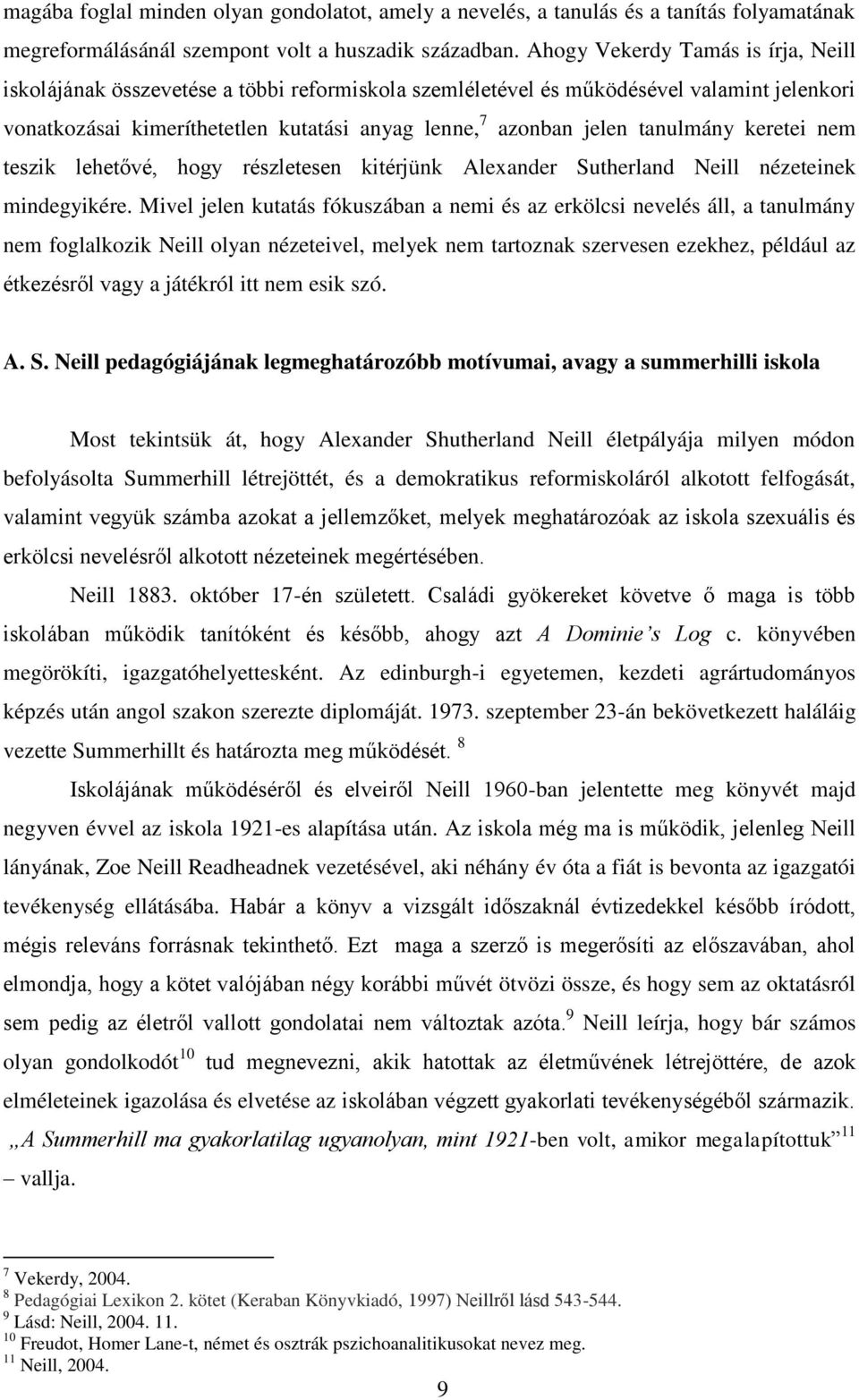 tanulmány keretei nem teszik lehetővé, hogy részletesen kitérjünk Alexander Sutherland Neill nézeteinek mindegyikére.