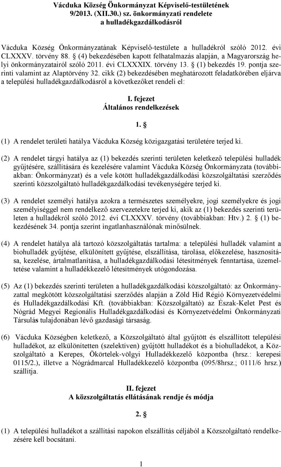 pontja szerinti valamint az Alaptörvény 32. cikk (2) bekezdésében meghatározott feladatkörében eljárva a települési hulladékgazdálkodásról a következőket rendeli el: I.