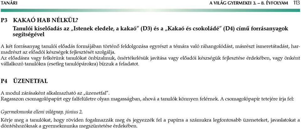 ráhangolódást, másrészt ismeretátadást, harmadrészt az előadói készségek fejlesztését szolgálja.