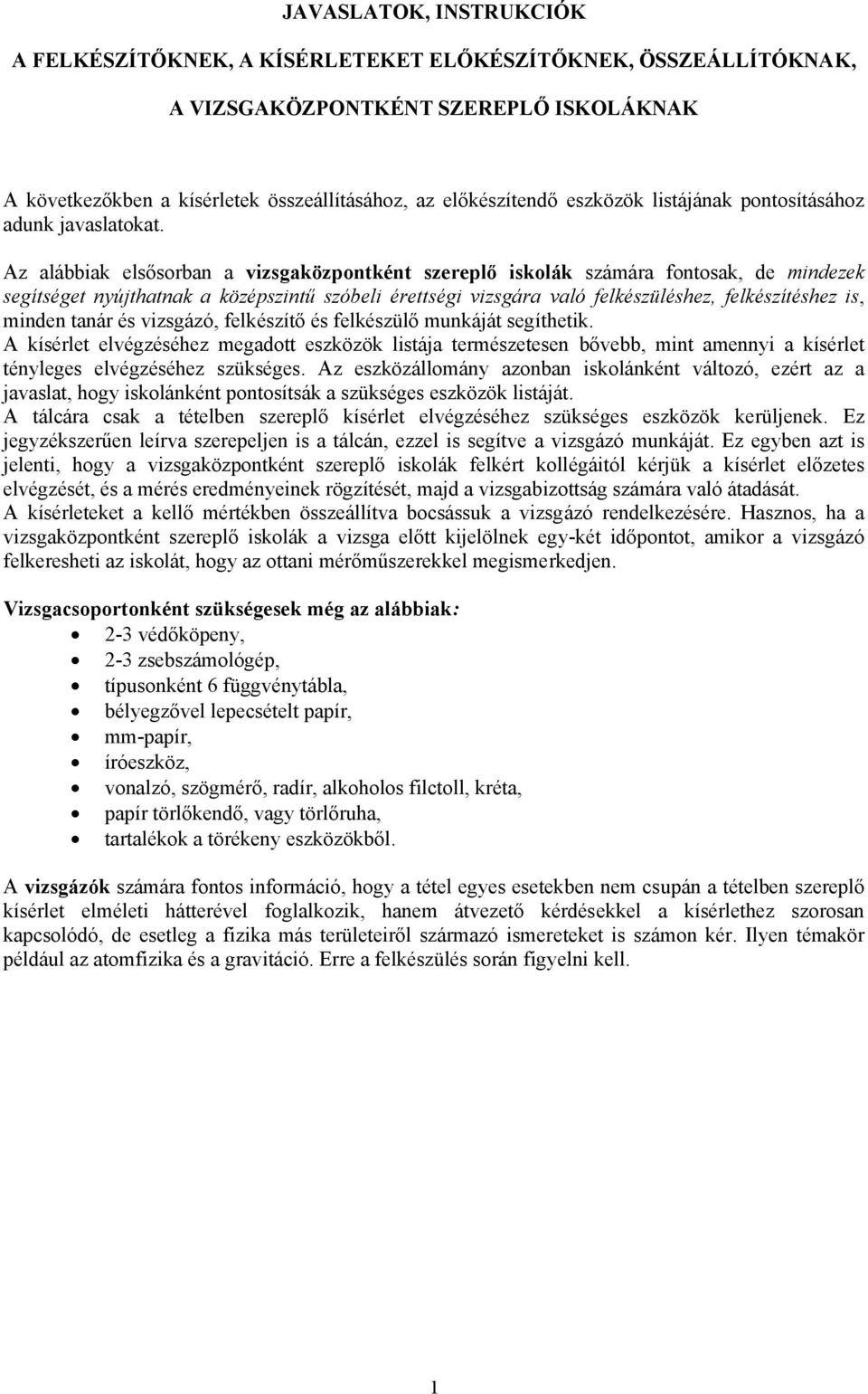 Az alábbiak elsősorban a vizsgaközpontként szereplő iskolák számára fontosak, de mindezek segítséget nyújthatnak a középszintű szóbeli érettségi vizsgára való felkészüléshez, felkészítéshez is,