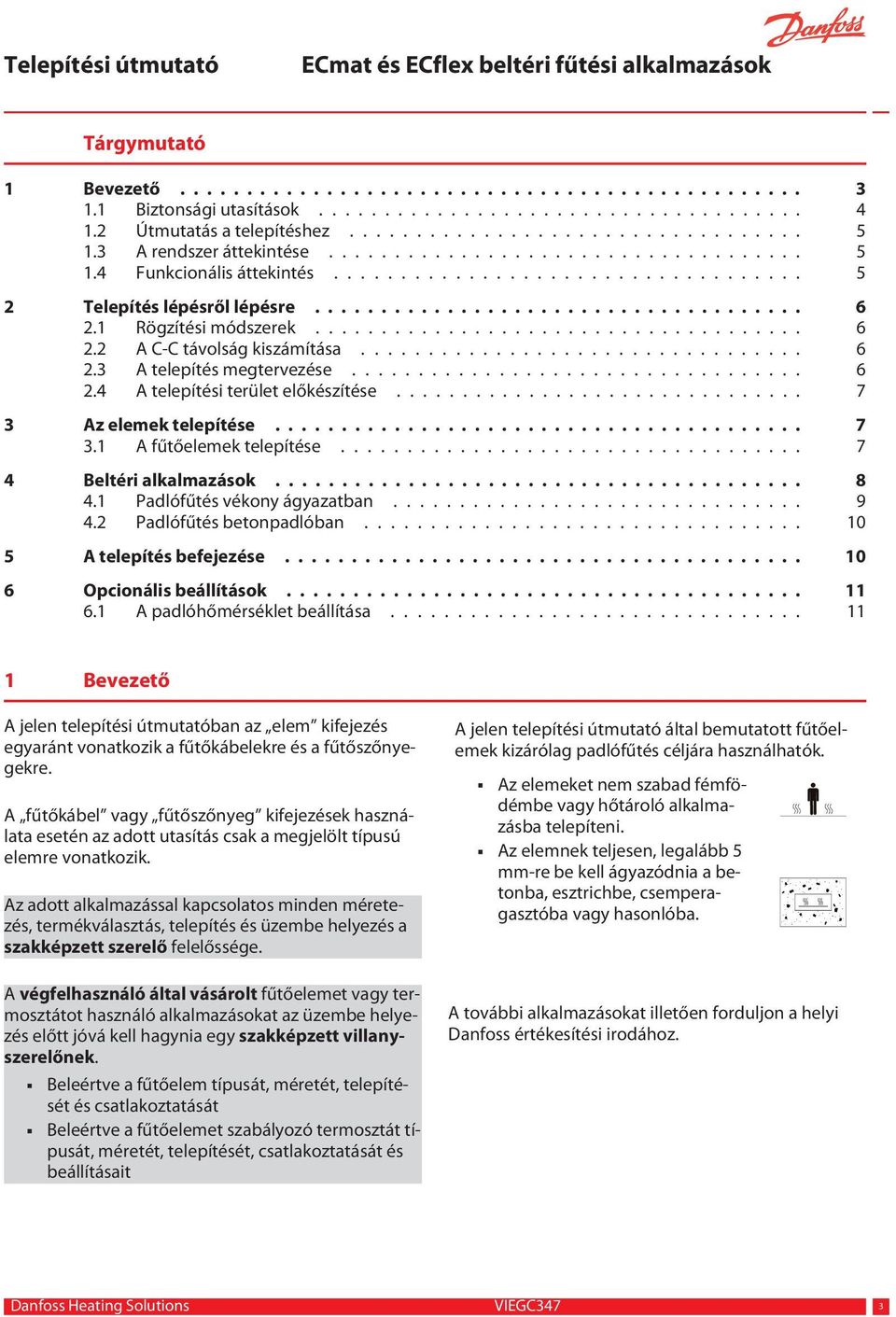 1 Rögzítési módszerek..................................... 6 2.2 A C-C távolság kiszámítása................................. 6 2.3 A telepítés megtervezése.................................. 6 2.4 A telepítési terület előkészítése.